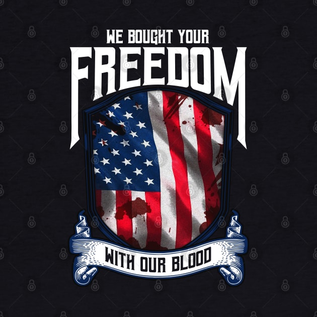 We Bought Your Freedom With Our Blood | US Army Veteran Gift by Proficient Tees